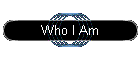 Who I Am